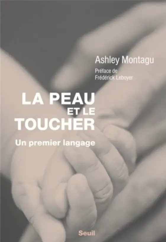 Couverture du livre d'Ashley Montagu intitulée 'LA PEAU ET LE TOUCHER : Un premier langage', avec une préface de Frédéric Leboyer